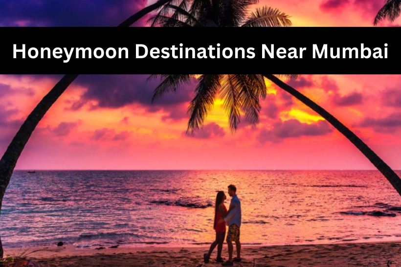 Honeymoon Destinations Near Mumbai